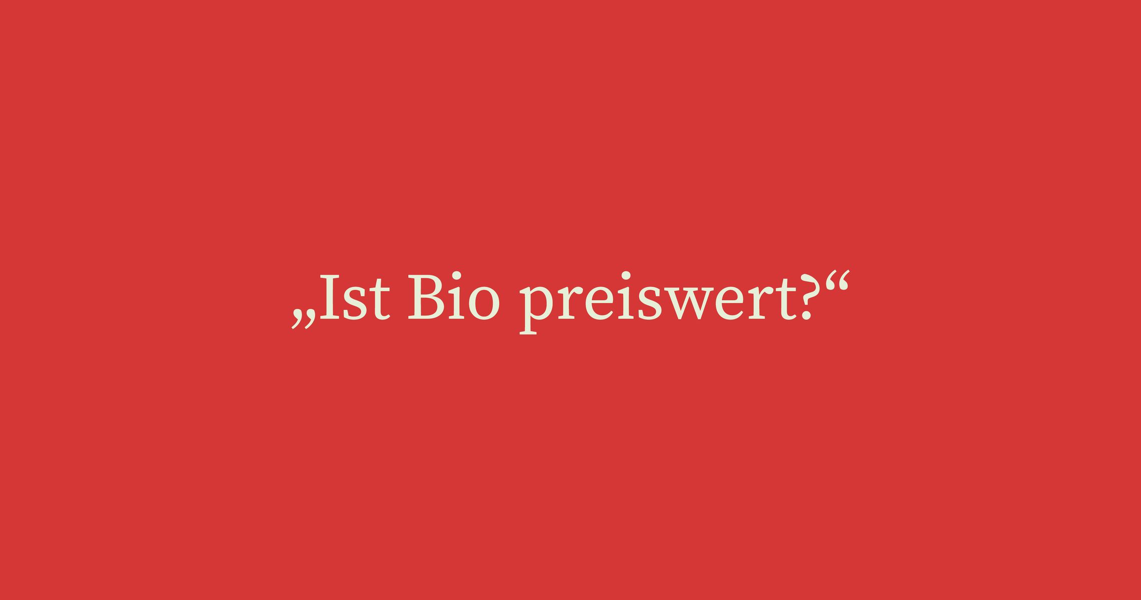 Ist Bio preiswert? - Ja, jeden Cent!